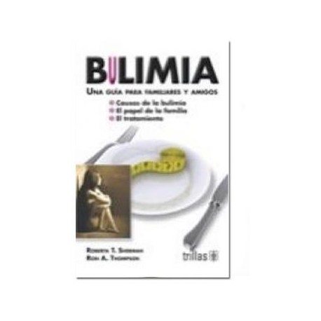 Bulimia: Una Guía para Familiares y Amigos (Trillas)