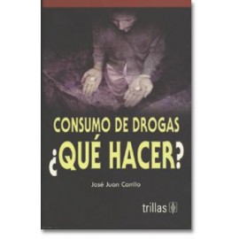 Consumo de Drogas ¿Qué hacer? (Trillas)