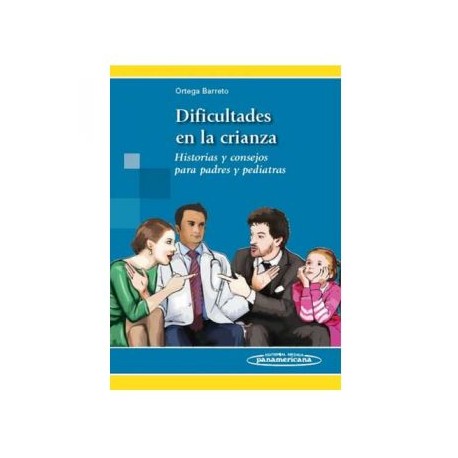 Dificultades en la crianza. Historias y consejos para padres y pediatras (Panamericana)