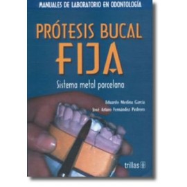 Prótesis Bucal Fija. Sistema Metal Porcelana (Trillas)