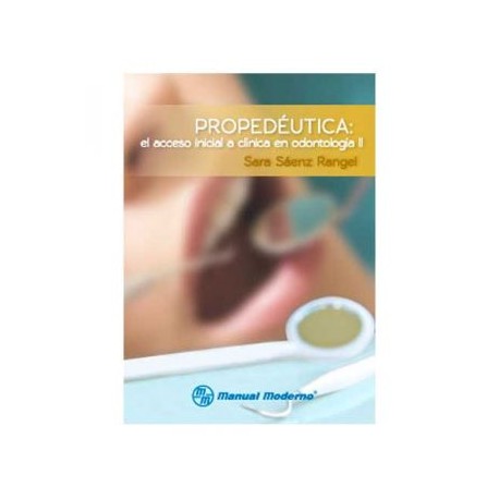 Propedéutica: El Acceso Inicial a Clínica en Odontología II (Manual Moderno)