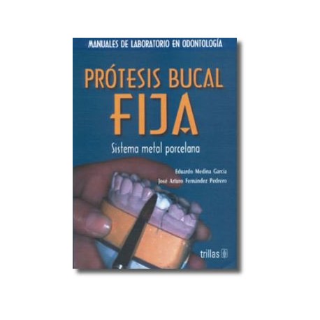 Prótesis Bucal Fija. Sistema Metal Porcelana (Trillas)