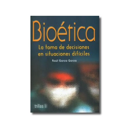 Bioética la Toma de Decisiones en Situaciones Difíciles  (Trillas)