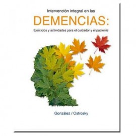 INTERVENCION INTEGRAL EN LAS DEMENCIAS. EJERCICIOS Y ACTIVIDADES PARA EL CUIDADOR Y EL PACIENTE (Manual Moderno)
