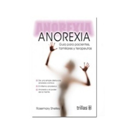Anorexia: Guía para Pacientes, Familiares y Terapeutas (Trillas)