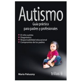 Autismo Guía Práctica para Padres y Profesionales (Trillas)