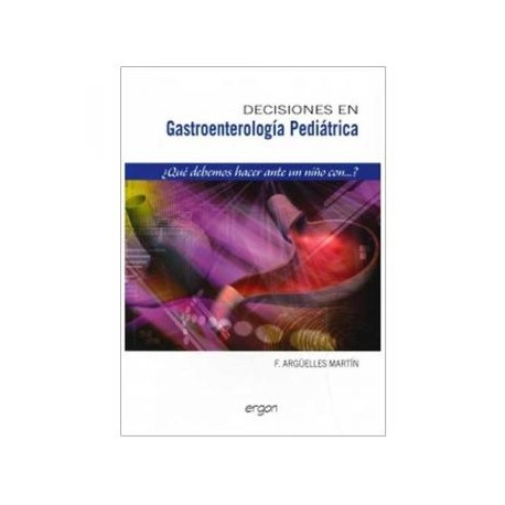 Decisiones en Gastroenterología Pediátrica.  ¿Qué debemos hacer ante un niño con...? (Archer)