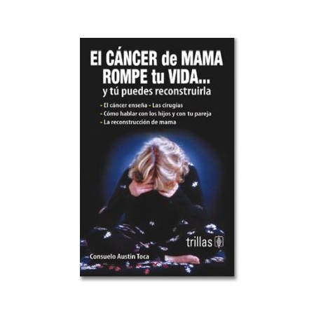 El Cáncer De Mama Rompe Tu Vida... Y Tu Puedes Reconstruirla  (Trillas)
