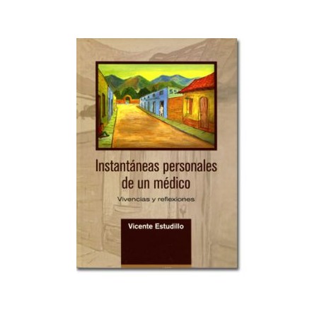 Instantaneas personales de un médico. Vivencias y reflexiones