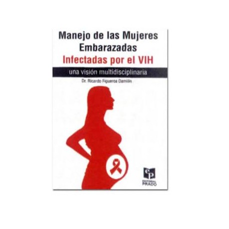Manejo de las mujeres embarazadas infectadas por el VIH. (Prado)